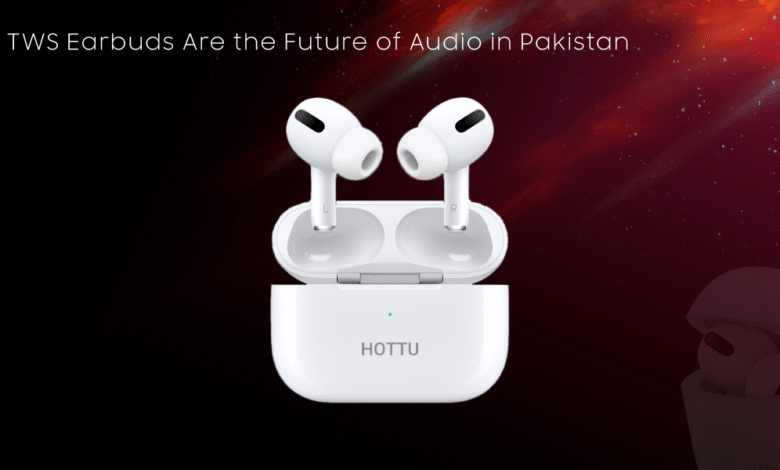 Why TWS Earbuds Are the Future of Audio in Pakistan